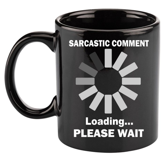 Sarcastic Comment Loading Please Wait 11oz C Handle Ceramic Mug