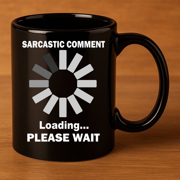 Sarcastic Comment Loading Please Wait 11oz C Handle Ceramic Mug