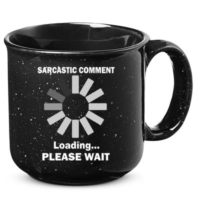 Sarcastic Comment Loading Please Wait 15oz Campfire Ceramic Mug