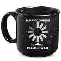 Sarcastic Comment Loading Please Wait 15oz Campfire Ceramic Mug