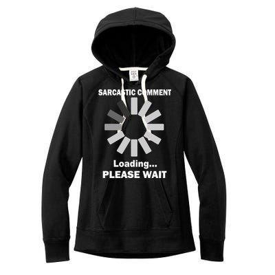 Sarcastic Comment Loading Please Wait Women's Fleece Hoodie
