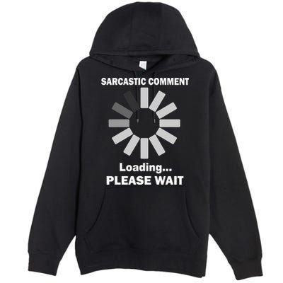 Sarcastic Comment Loading Please Wait Premium Pullover Hoodie