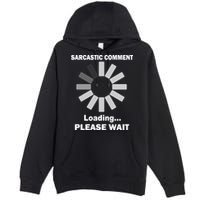 Sarcastic Comment Loading Please Wait Premium Pullover Hoodie
