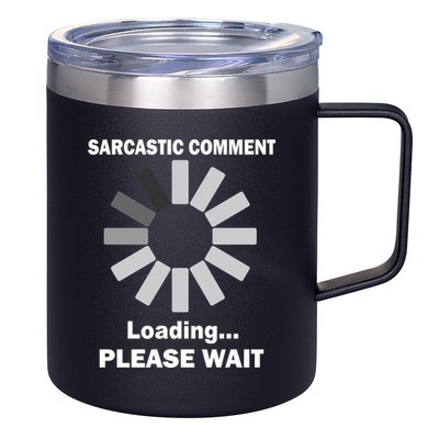 Sarcastic Comment Loading Please Wait 12oz Stainless Steel Coffee Mug