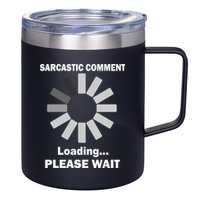Sarcastic Comment Loading Please Wait 12oz Stainless Steel Coffee Mug