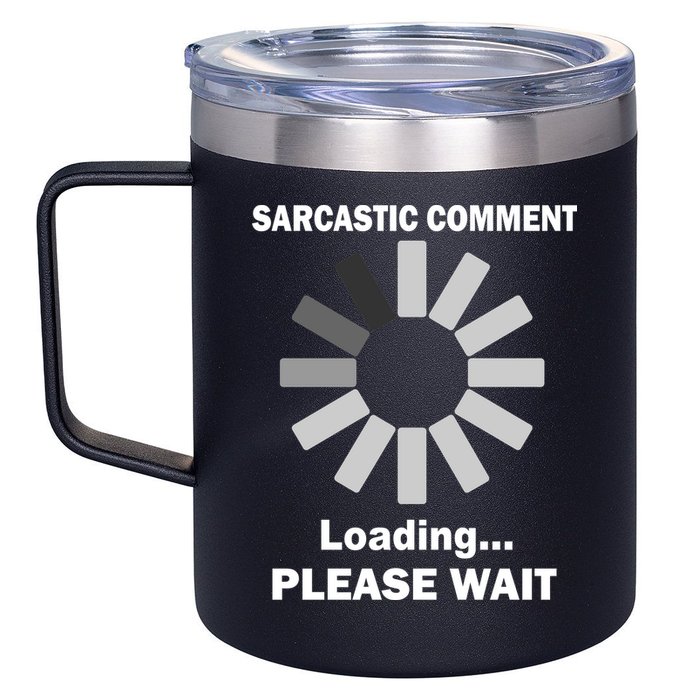 Sarcastic Comment Loading Please Wait 12oz Stainless Steel Coffee Mug