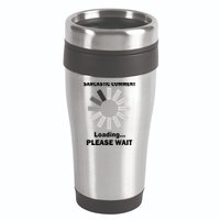 Sarcastic Comment Loading Please Wait 16oz Travel Tumbler