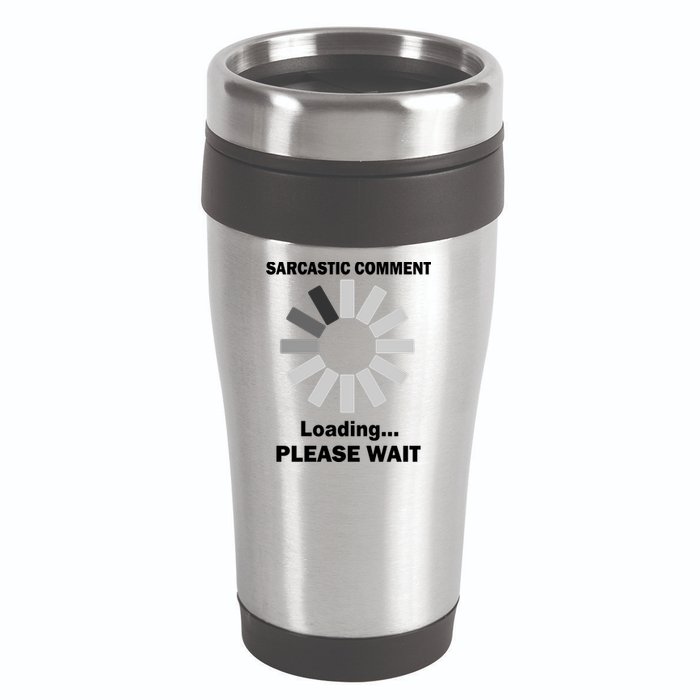 Sarcastic Comment Loading Please Wait 16oz Travel Tumbler