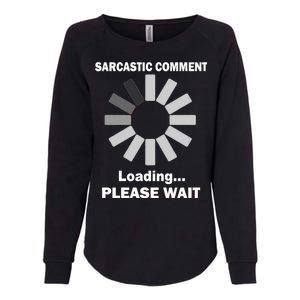 Sarcastic Comment Loading Please Wait Womens California Wash Sweatshirt