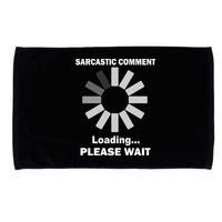 Sarcastic Comment Loading Please Wait Microfiber Hand Towel
