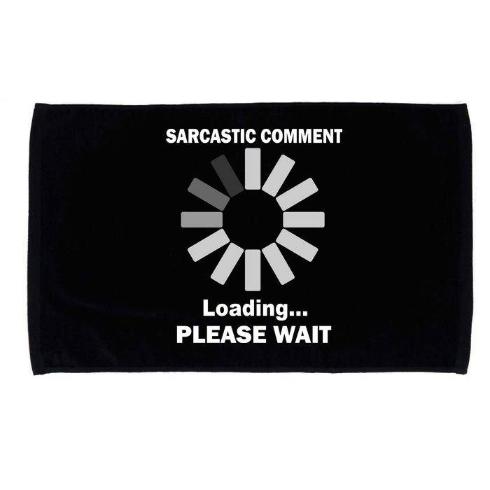 Sarcastic Comment Loading Please Wait Microfiber Hand Towel