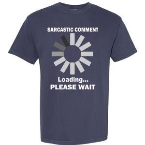 Sarcastic Comment Loading Please Wait Garment-Dyed Heavyweight T-Shirt