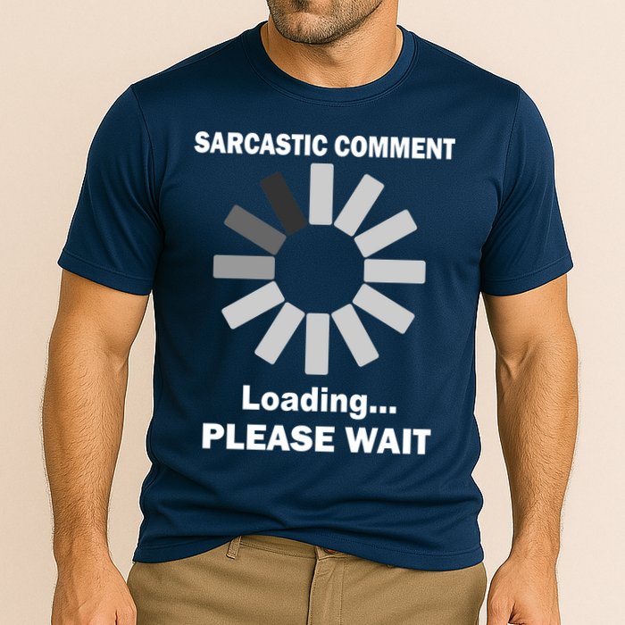 Sarcastic Comment Loading Please Wait Cooling Performance Crew T-Shirt