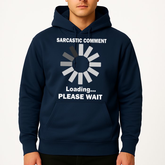 Sarcastic Comment Loading Please Wait Hoodie