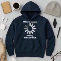Sarcastic Comment Loading Please Wait Hoodie