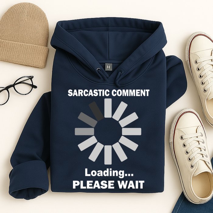 Sarcastic Comment Loading Please Wait Hoodie