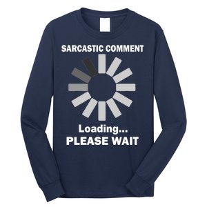 Sarcastic Comment Loading Please Wait Long Sleeve Shirt