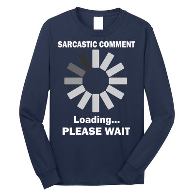 Sarcastic Comment Loading Please Wait Long Sleeve Shirt