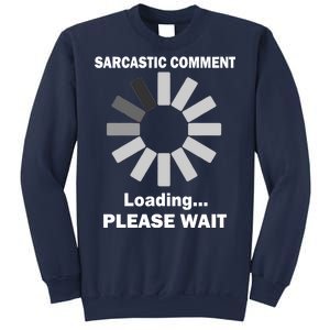 Sarcastic Comment Loading Please Wait Sweatshirt