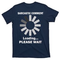 Sarcastic Comment Loading Please Wait T-Shirt