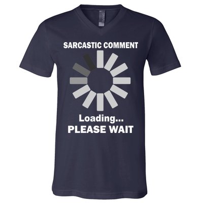 Sarcastic Comment Loading Please Wait V-Neck T-Shirt
