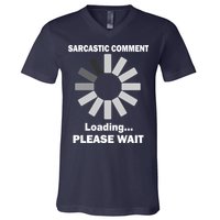 Sarcastic Comment Loading Please Wait V-Neck T-Shirt