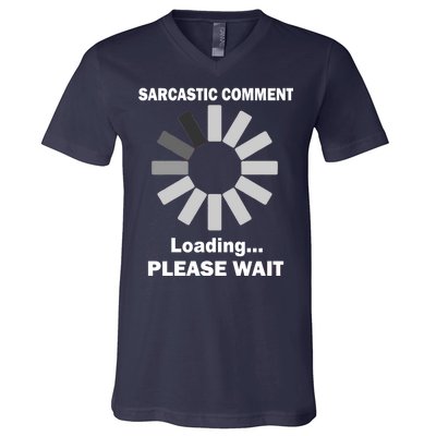 Sarcastic Comment Loading Please Wait V-Neck T-Shirt