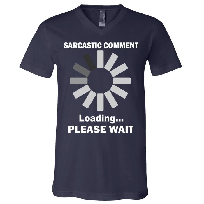 Sarcastic Comment Loading Please Wait V-Neck T-Shirt