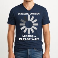 Sarcastic Comment Loading Please Wait V-Neck T-Shirt