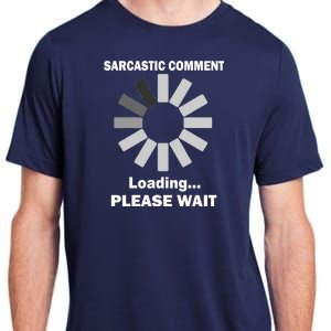 Sarcastic Comment Loading Please Wait Adult ChromaSoft Performance T-Shirt