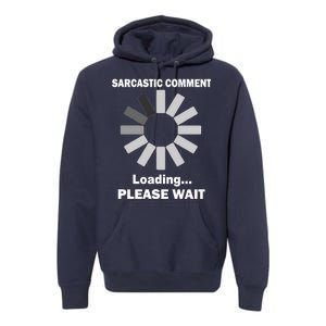 Sarcastic Comment Loading Please Wait Premium Hoodie