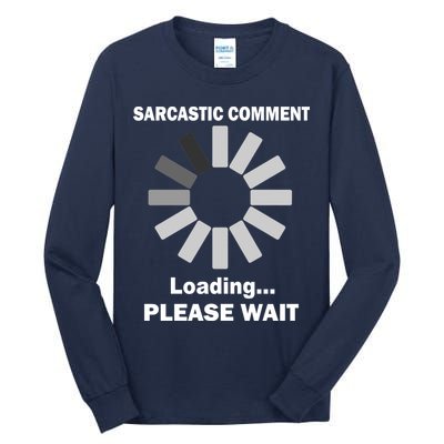 Sarcastic Comment Loading Please Wait Tall Long Sleeve T-Shirt