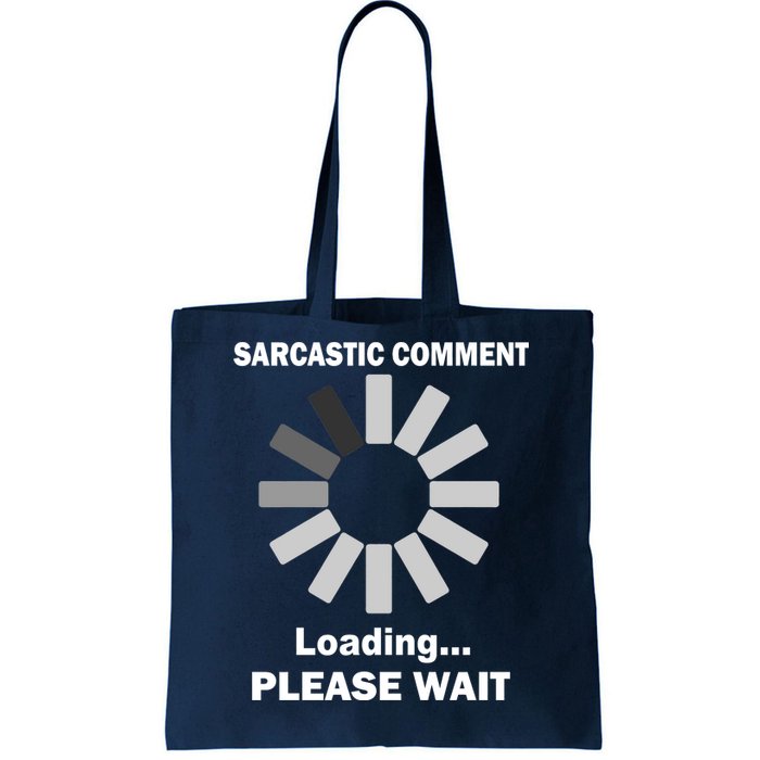 Sarcastic Comment Loading Please Wait Tote Bag