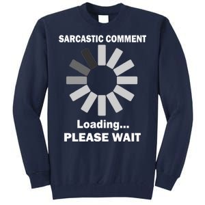 Sarcastic Comment Loading Please Wait Tall Sweatshirt