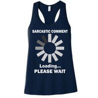 Sarcastic Comment Loading Please Wait Women's Racerback Tank