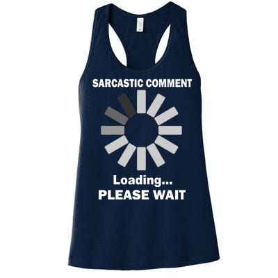 Sarcastic Comment Loading Please Wait Women's Racerback Tank