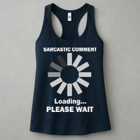 Sarcastic Comment Loading Please Wait Women's Racerback Tank