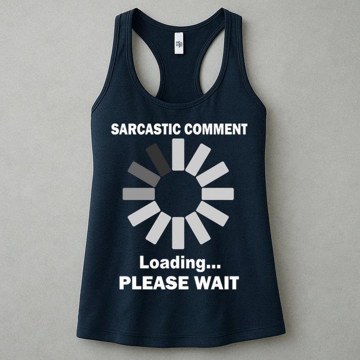 Sarcastic Comment Loading Please Wait Women's Racerback Tank