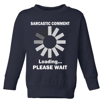 Sarcastic Comment Loading Please Wait Toddler Sweatshirt
