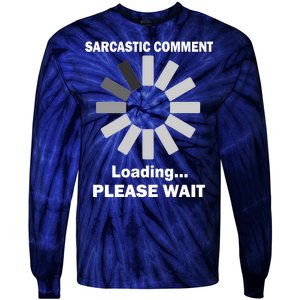 Sarcastic Comment Loading Please Wait Tie-Dye Long Sleeve Shirt