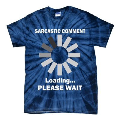 Sarcastic Comment Loading Please Wait Tie-Dye T-Shirt