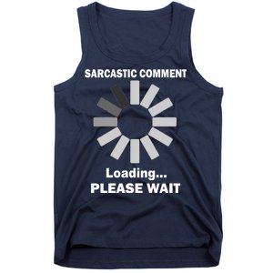 Sarcastic Comment Loading Please Wait Tank Top