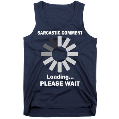 Sarcastic Comment Loading Please Wait Tank Top