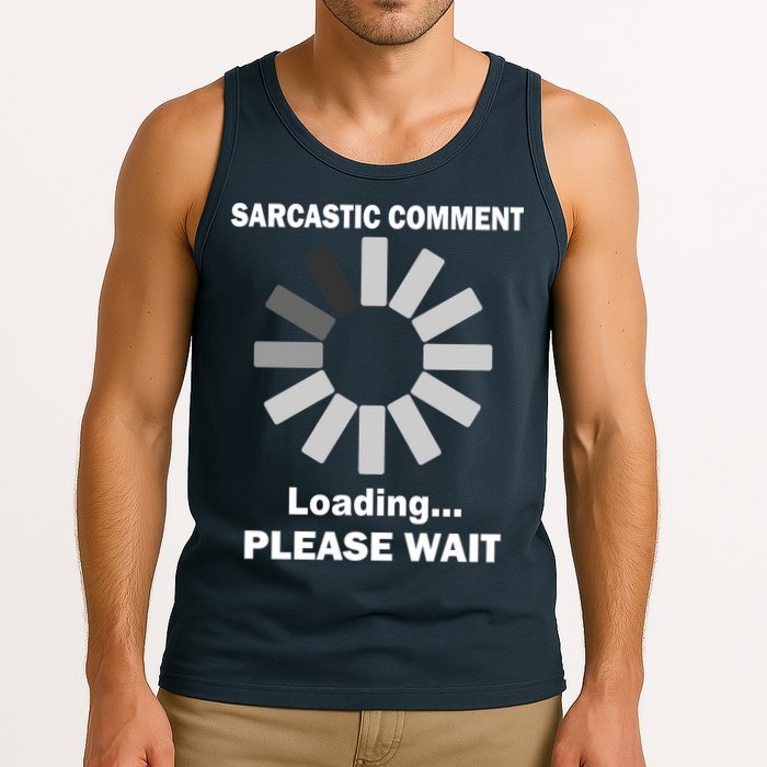 Sarcastic Comment Loading Please Wait Tank Top