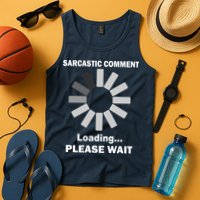 Sarcastic Comment Loading Please Wait Tank Top