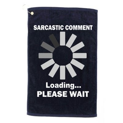 Sarcastic Comment Loading Please Wait Golf Towel