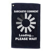 Sarcastic Comment Loading Please Wait Golf Towel