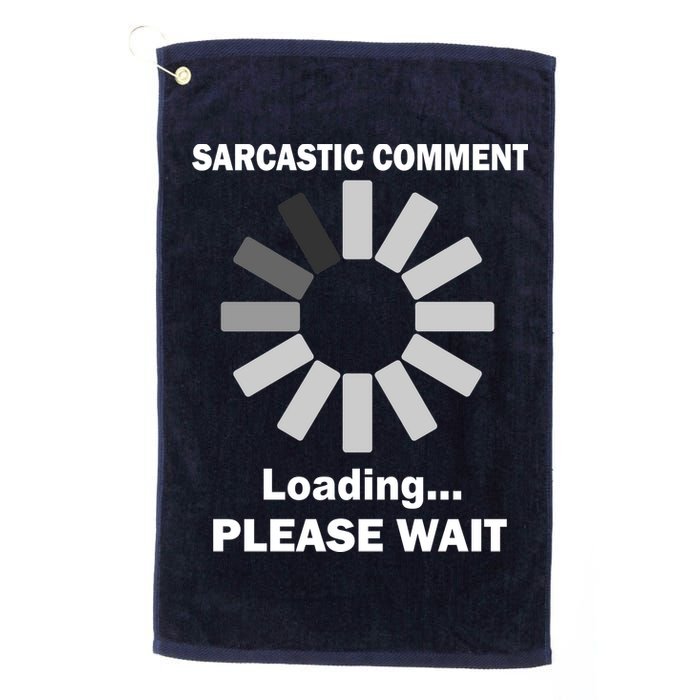 Sarcastic Comment Loading Please Wait Golf Towel