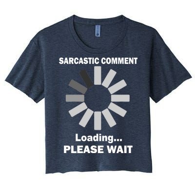 Sarcastic Comment Loading Please Wait Women's Crop Top Tee