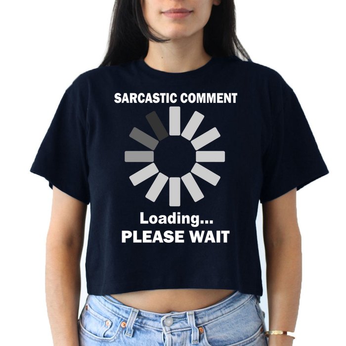 Sarcastic Comment Loading Please Wait Crop Top